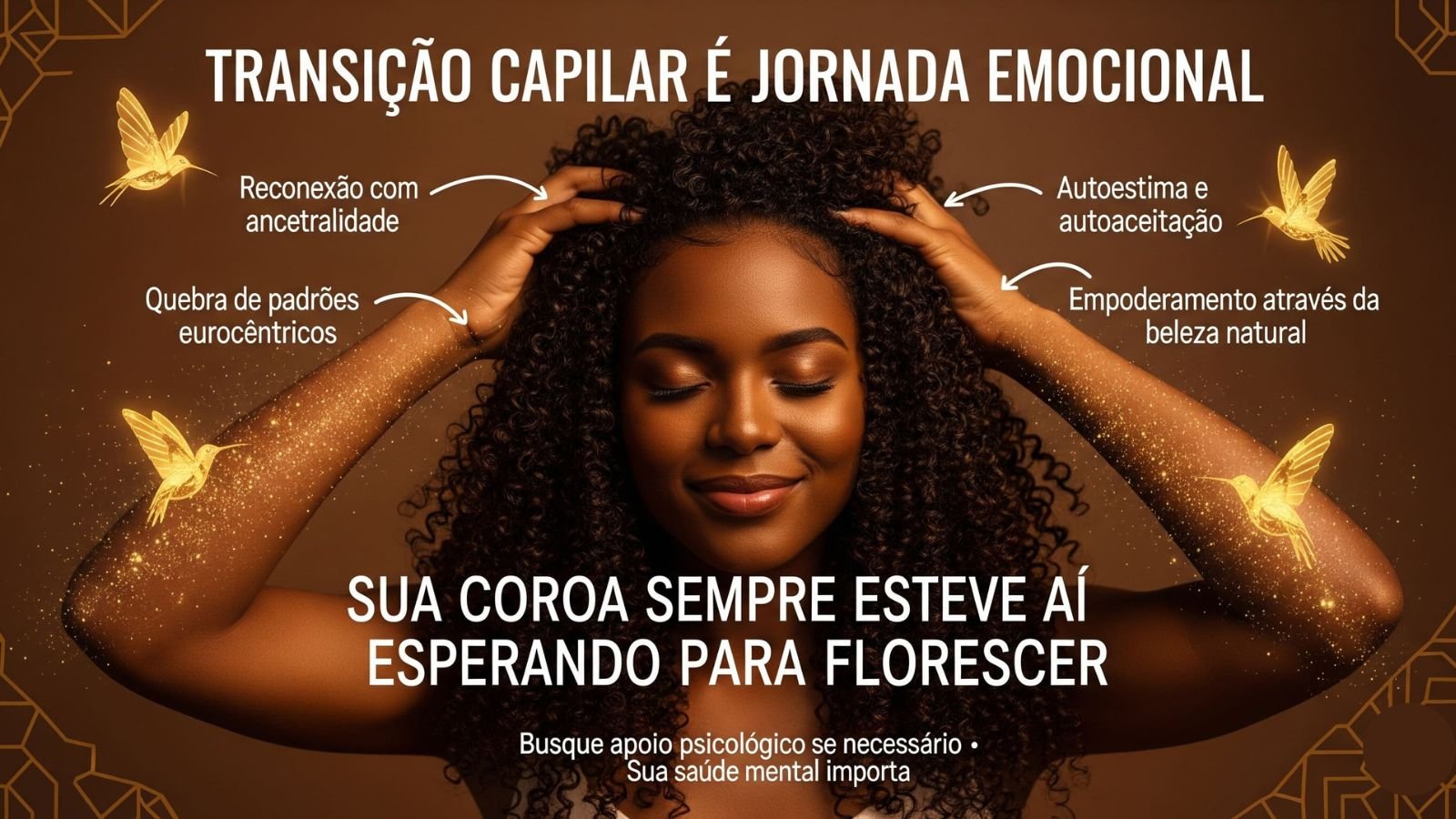 Mulher negra com cabelos cacheados em destaque, mãos tocando a cabeça, com frases sobre autoestima, ancestralidade, quebra de padrões e empoderamento durante a transição capilar, sobre fundo dourado
